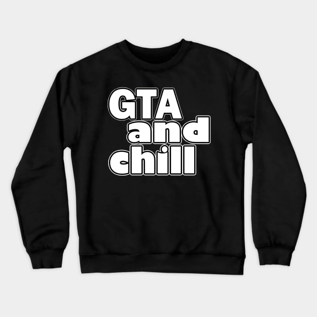 GTA and Chill Crewneck Sweatshirt by Danielle